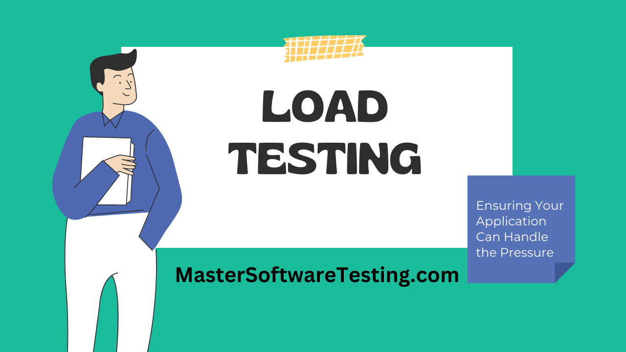 Load Testing: Ensuring Your Application Can Handle the Pressure