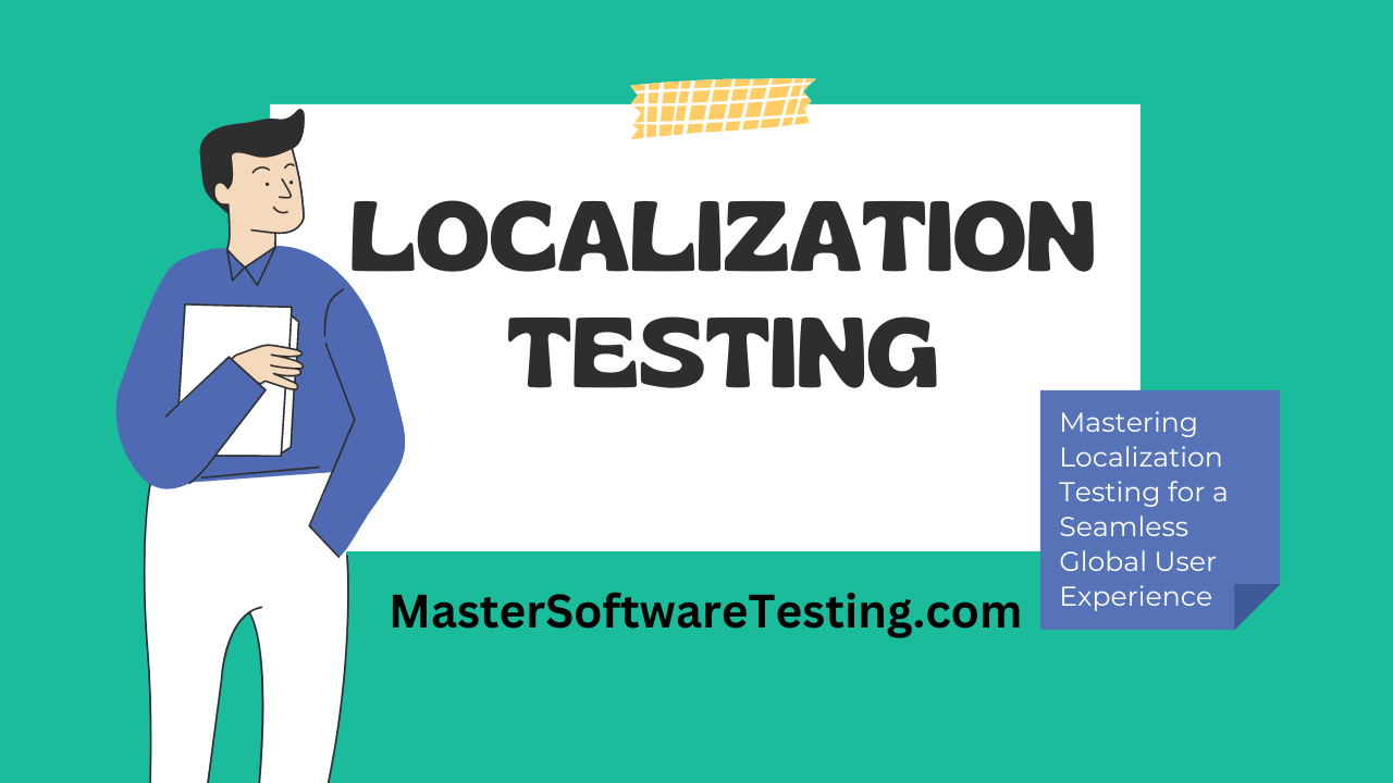 Mastering Localization Testing for a Seamless Global User Experience