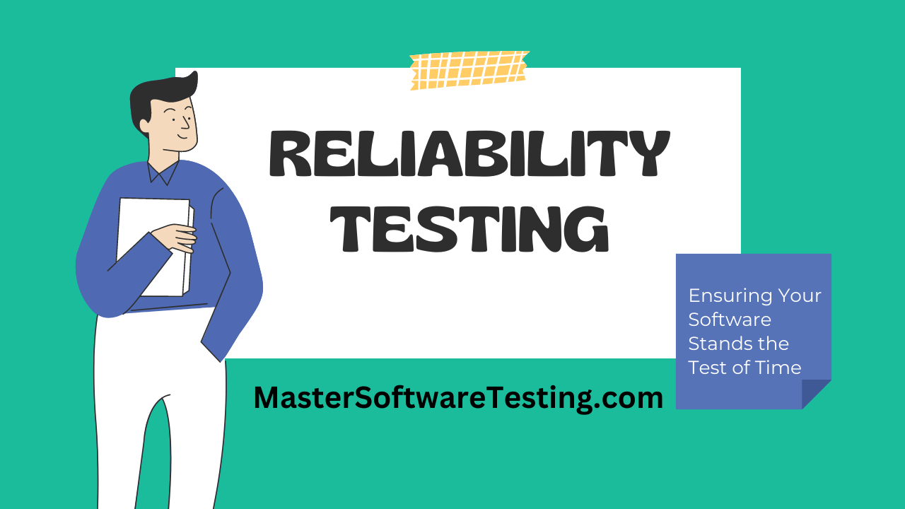 Reliability Testing: Ensuring Your Software Stands the Test of Time
